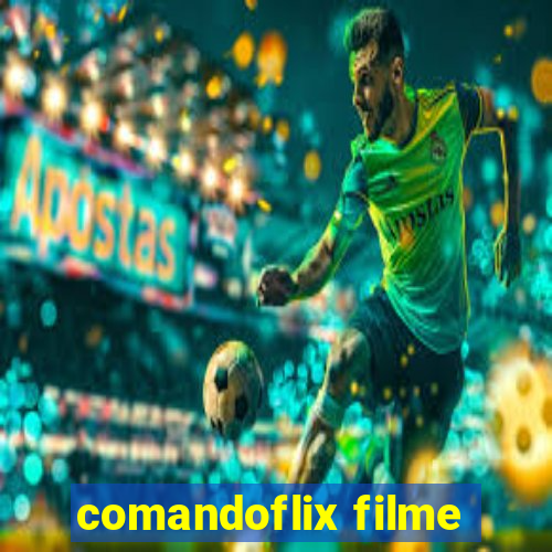 comandoflix filme